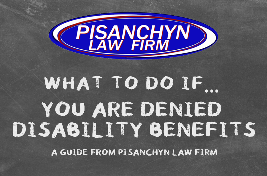 What to Do If You Are Denied Disability Benefits: A Guide from Pisanchyn Law Firm