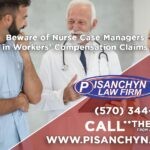 Beware of Nurse Case Managers in Workers’ Compensation Claims