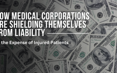How Medical Corporations Are Shielding Themselves from Liability—At the Expense of Injured Patients
