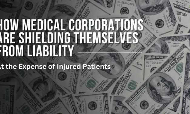 How Medical Corporations Are Shielding Themselves from Liability—At the Expense of Injured Patients
