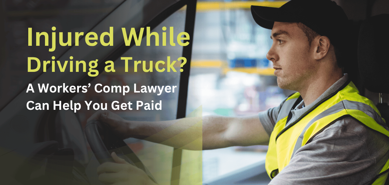 Injured While Driving a Truck? A Workers’ Comp Lawyer Can Help You Get Paid