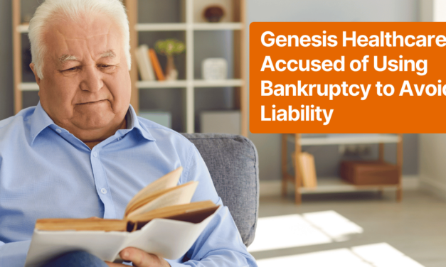 Genesis Healthcare Accused of Using Bankruptcy to Avoid Liability: What It Means for Claimants