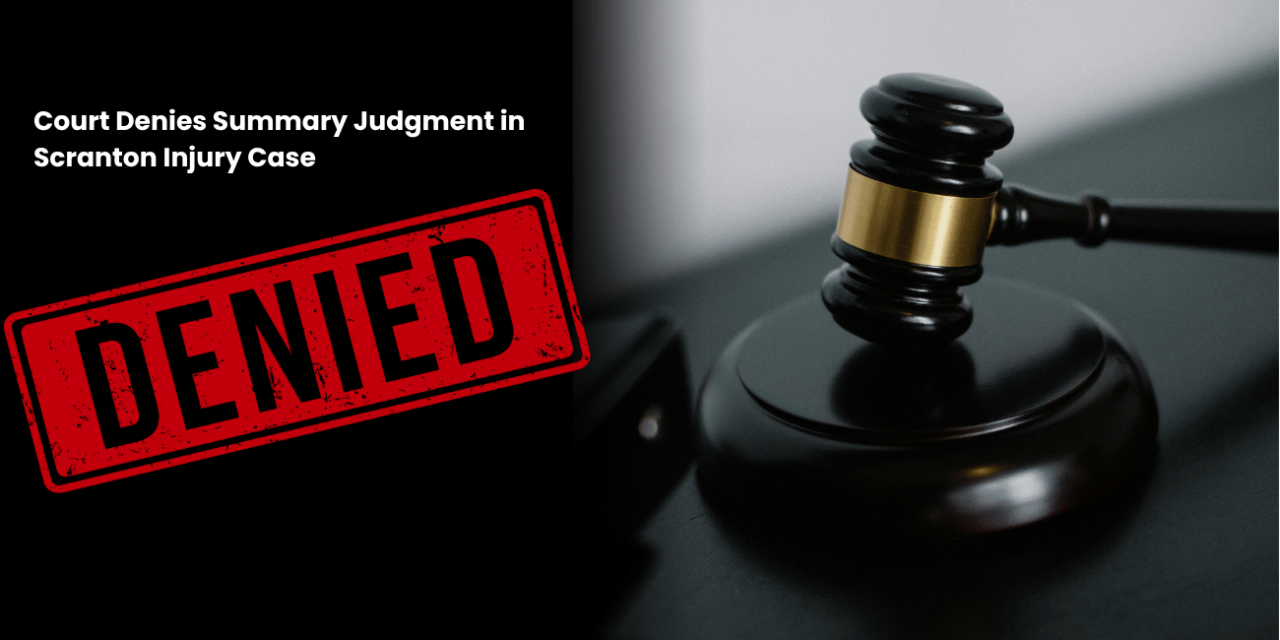 Court Denies Summary Judgment in Scranton Injury Case | What It Means for Pennsylvania Injury Victims