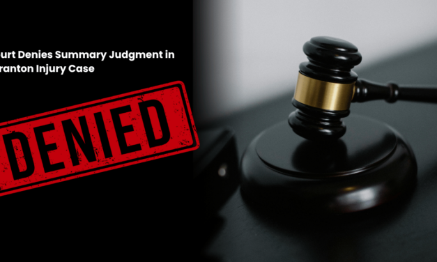 Court Denies Summary Judgment in Scranton Injury Case | What It Means for Pennsylvania Injury Victims