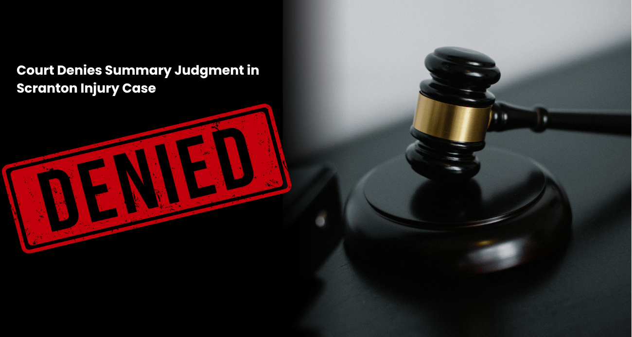 Court Denies Summary Judgment in Scranton Injury Case What It Means for Pennsylvania Injury Victims