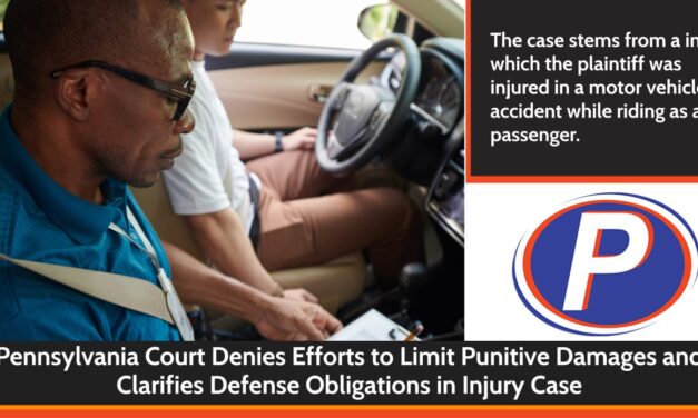 Pennsylvania Court Denies Efforts to Limit Punitive Damages & Clarifies Defense Obligations in Injury Case