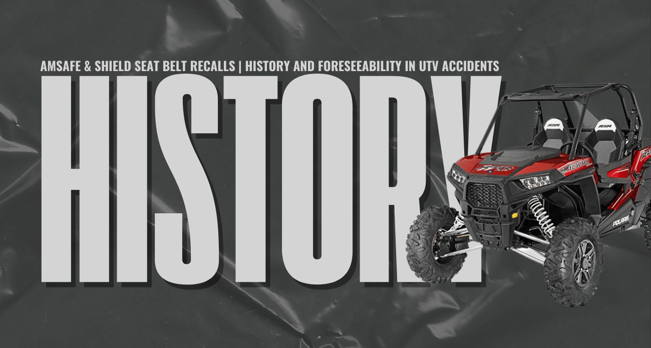 AMSAFE & SHIELD Seat Belt Recalls | History and Foreseeability in UTV Accidents