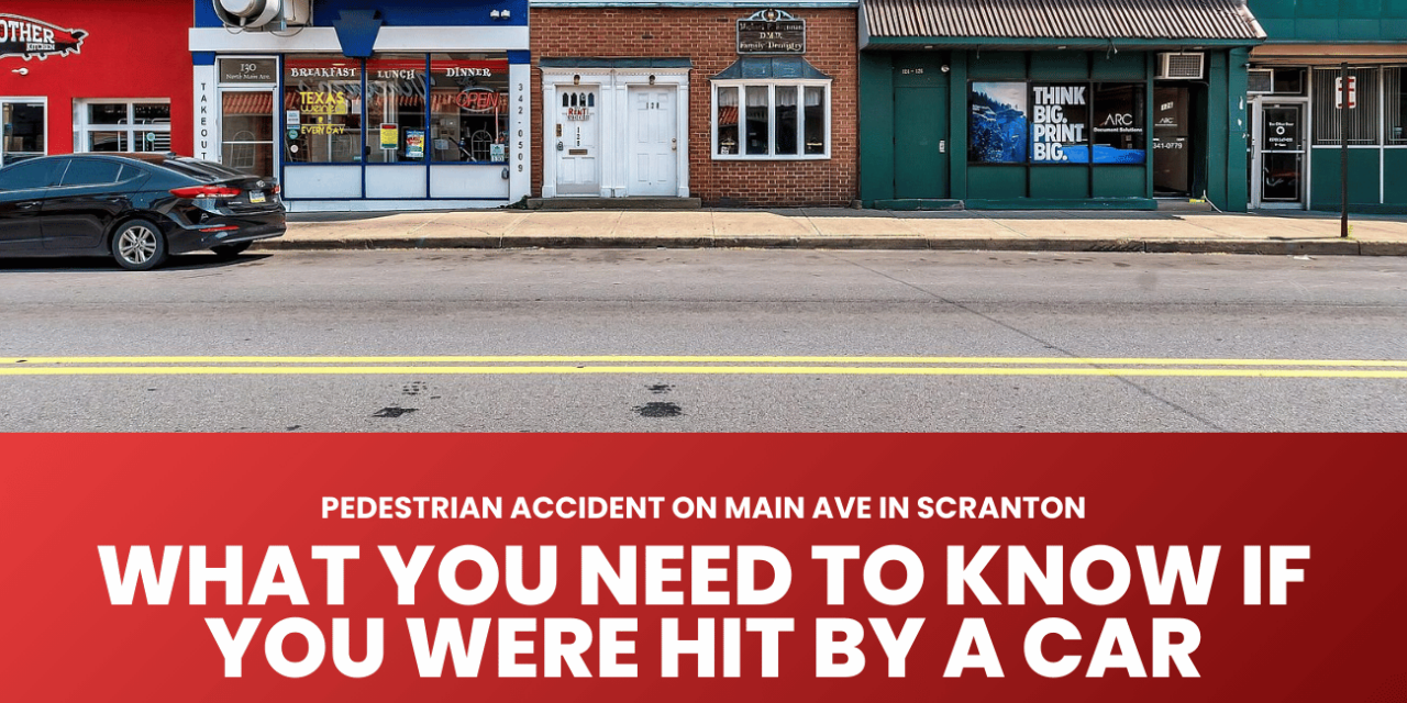 Pedestrian Accident on Main Ave in Scranton? What You Need to Know If You Were Hit by a Car