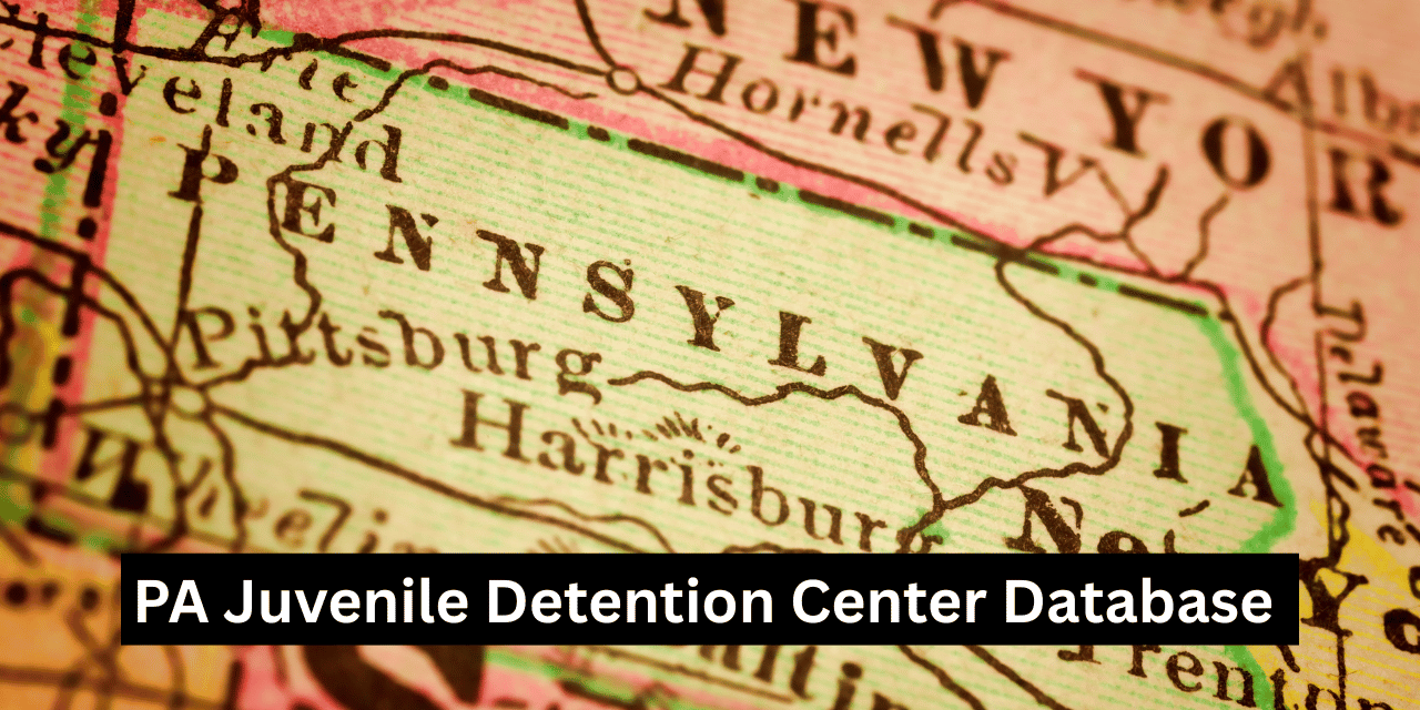 The Complete Pennsylvania Juvenile Detention Center & Youth Residential Facility Database